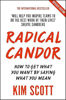 Radical Candor: Fully Revised and Updated Edition: How to Get What You Want by Saying What You Mean