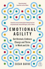 Emotional Agility: Get Unstuck, Embrace Change and Thrive in Work and Life
