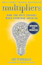 Multipliers, Revised and Updated: How the Best Leaders Make Everyone Smart