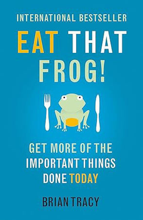 Eat That Frog!: Get More Of The Important Things Done Today