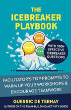 The Icebreaker Playbook: Facilitator’s Top Prompts to Warm Up Your Workshops & Encourage Teamwork (with 100+ Effective Icebreaker Questions)