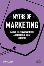 Picture of Myths of Marketing: Banish the Misconceptions and Become a Great Marketer: 1