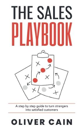The Sales Playbook: A step by step guide to turn strangers into satisfied customers