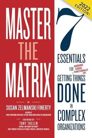 Picture of Master the Matrix: 7 Essentials for Getting Things Done in Complex Organizations (Cross-Functional Collaboration)